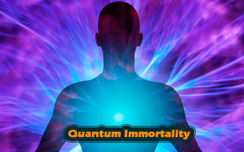 Quantum Immortality: The Secrets of Eternal Life